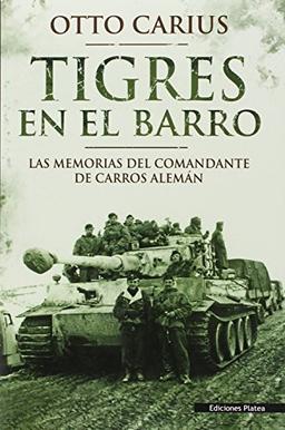 Tigres en el barro : las memorias del comandante de carros alemán