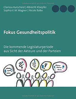 Fokus Gesundheitspolitik: Die kommende Legislaturperiode aus Sicht der Akteure und der Parteien