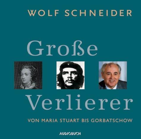 Große Verlierer. 2 CDs. . Von Maria Stuart bis Gorbatschow. Autorenlesung