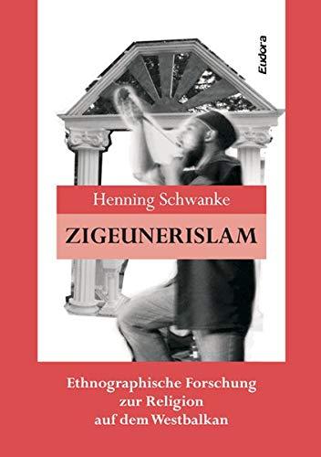 Zigeunerislam: Ethnographische Forschung zur Religion auf dem Westbalkan