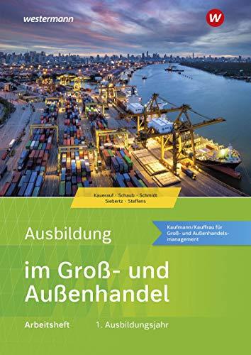 Ausbildung im Groß- und Außenhandel: 1. Ausbildungsjahr - Kaufmann/Kauffrau für Groß- und Außenhandelsmanagement: Arbeitsheft: Ausgabe nach ... Außenhandel: Ausgabe nach Ausbildungsjahren)