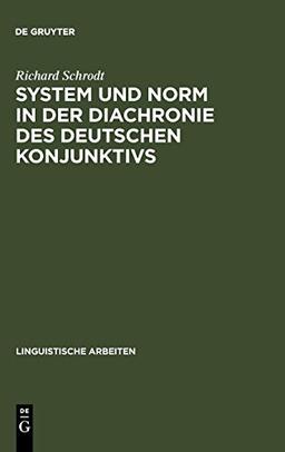 System und Norm in der Diachronie des deutschen Konjunktivs: der Modus in althochdeutschen und mittelhochdeutschen Inhaltssätzen (Otfrid von ... Würzburg) (Linguistische Arbeiten, Band 131)