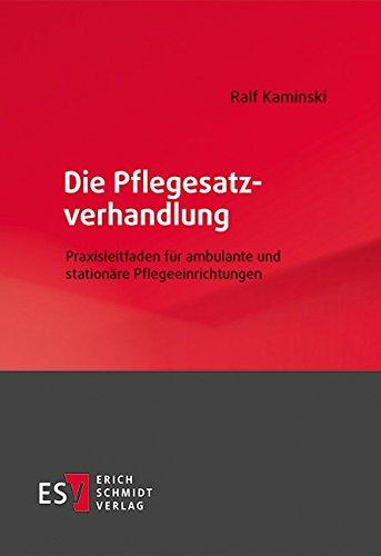 Die Pflegesatzverhandlung: Praxisleitfaden für ambulante und stationäre Pflegeeinrichtungen