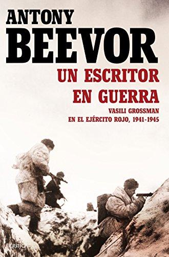 Un escritor en guerra : Vasili Grossman en el Ejército Rojo, 1941-1945 (Memoria Crítica)