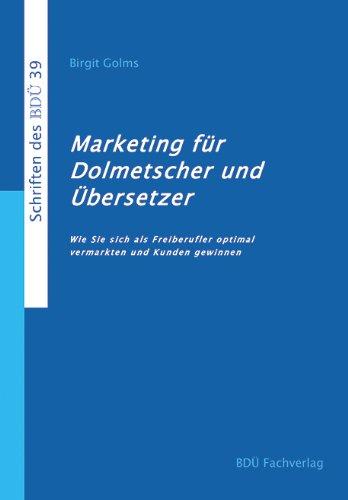 Marketing für Dolmetscher und Übersetzer: Wie Sie sich als Freiberufler optimal vermarkten und Kunden gewinnen