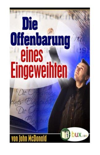 Die Offenbarung eines Eingeweihten: Eine klassische Geschichte über wahren Lebenserfolg (Bewusster leben, Band 18)