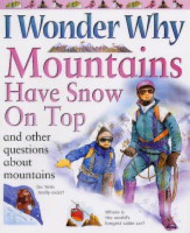 I Wonder Why Mountains Have Snow on Top: And Other Questions About Mountains (I Wonder Why S.)