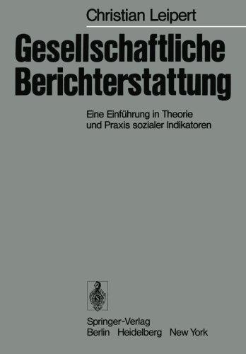 Gesellschaftliche Berichterstattung: Eine Einführung in Theorie und Praxis sozialer Indikatoren