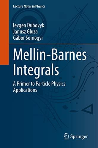 Mellin-Barnes Integrals: A Primer on Particle Physics Applications (Lecture Notes in Physics, 1008, Band 1008)