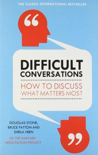 Difficult Conversations: How to Discuss What Matters Most