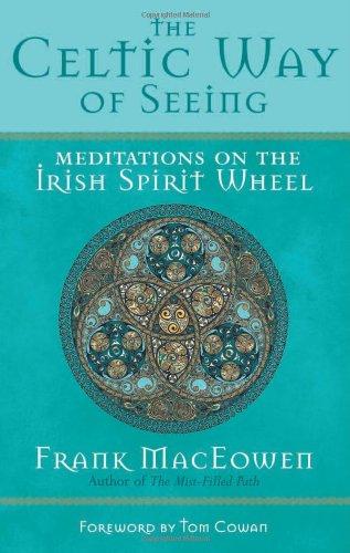 The Celtic Way of Seeing: Meditations on the Irish Spirit Wheel