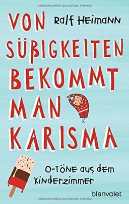 Von Süßigkeiten bekommt man Karisma: O-Töne aus dem Kinderzimmer