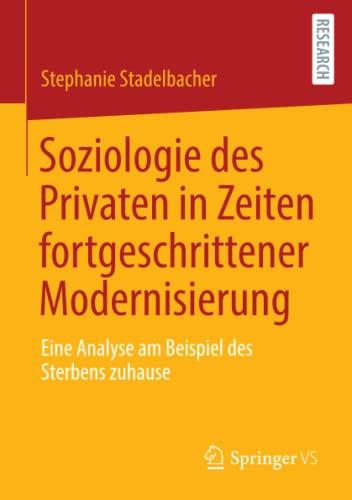 Soziologie des Privaten in Zeiten fortgeschrittener Modernisierung: Eine Analyse am Beispiel des Sterbens zuhause