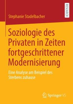 Soziologie des Privaten in Zeiten fortgeschrittener Modernisierung: Eine Analyse am Beispiel des Sterbens zuhause