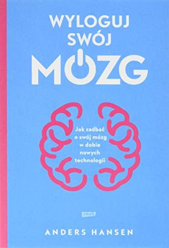 Wyloguj swój mózg: Jak zadbać o swój mózg w dobie nowych technologii