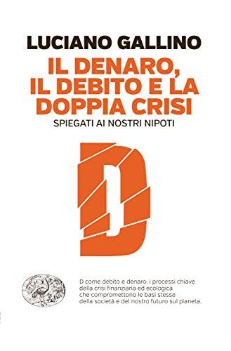 Il denaro, il debito e la doppia crisi spiegati ai nostri nipoti