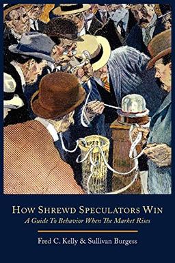 How Shrewd Speculators Win; A Guide to Behavior When the Market Rises