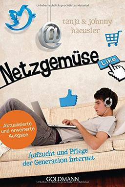 Netzgemüse: Aufzucht und Pflege der Generation Internet - Aktualisierte und erweiterte Neuausgabe