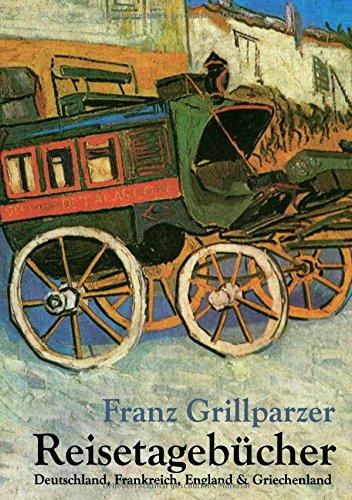 Reisetagebücher: Deutschland, Frankreich, England und Griechenland