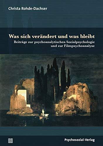 Was sich verändert und was bleibt: Psychoanalytische Beiträge über Vergänglichkeit, den Wunsch nach Unsterblichkeit und das Leben im Augenblick (Bibliothek der Psychoanalyse)