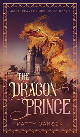 The Dragon Prince (Ghostspeaker Chronicles, Band 5)