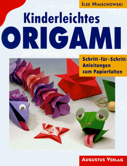 Kinderleichtes Origami. Schritt-für- Schritt- Anleitungen zum Papierfalten