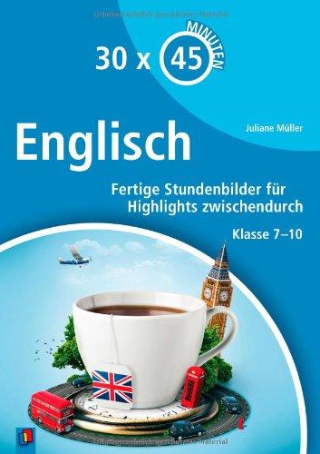 30 x 45 Minuten - Englisch: Fertige Stundenbilder für Highlights zwischendurch Klasse 7-10