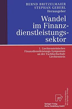 Wandel im Finanzdienstleistungssektor. 1. Liechtensteinisches Finanzdienstleistungs-Symposium an der Fachhochschule Liechtenstein