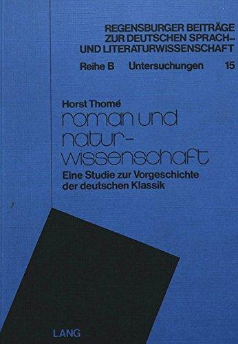 Roman und Naturwissenschaft: Eine Studie zur Vorgeschichte der deutschen Klassik (Regensburger Beiträge zur deutschen Sprach- und Literaturwissenschaft)