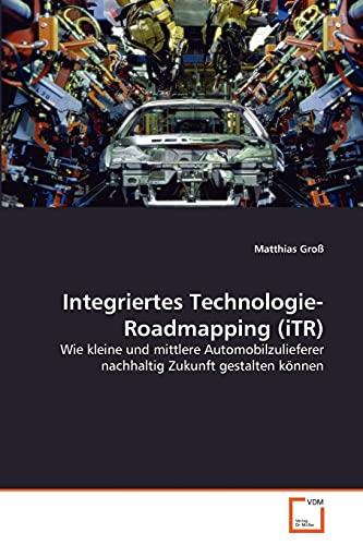 Integriertes Technologie-Roadmapping (iTR): Wie kleine und mittlere Automobilzulieferer nachhaltig Zukunft gestalten können