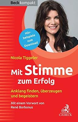 Mit Stimme zum Erfolg: Anklang finden, überzeugen und begeistern (Beck kompakt)