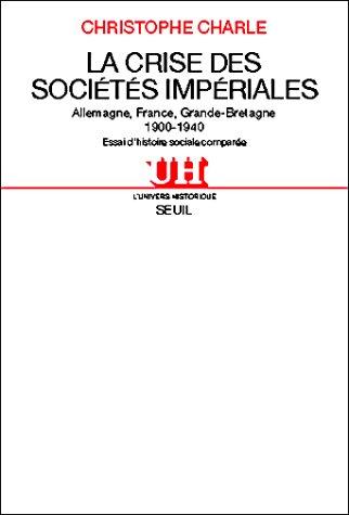 La crise des sociétés impériales : Allemagne, France, Grande-Bretagne, 1900-1940 : essai d'histoire sociale comparée