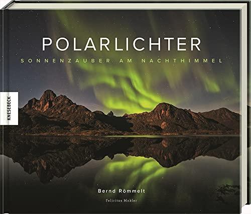 Polarlichter: Sonnenzauber am Nachthimmel. Natur-Bildband