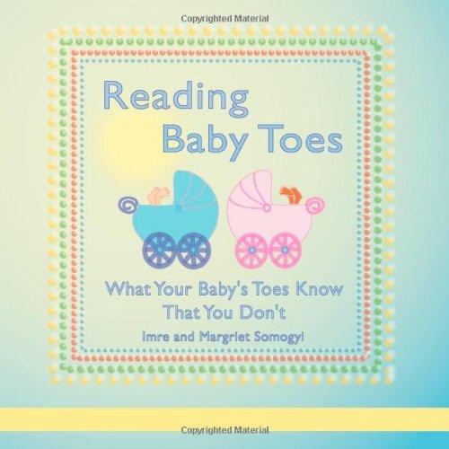 Reading Baby Toes: What Your Baby's Toes Know That You Don't