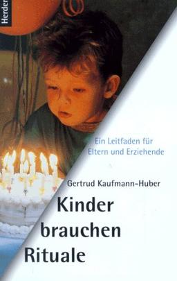 Kinder brauchen Rituale. Ein Leitfaden für Eltern und Erziehende