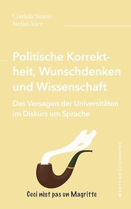 Politische Korrektheit, Wunschdenken und Wissenschaft: Das Versagen der Universitäten im Diskurs um Sprache