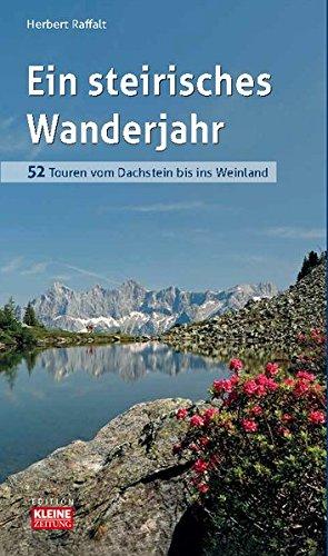 Ein steirisches Wanderjahr: 52 Touren vom Dachstein bis ins Weinland