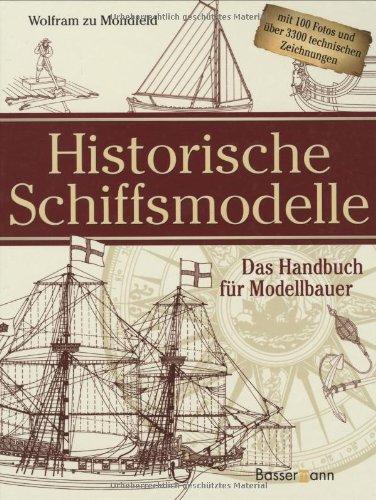 Historische Schiffsmodelle: Das Handbuch für Modellbauer