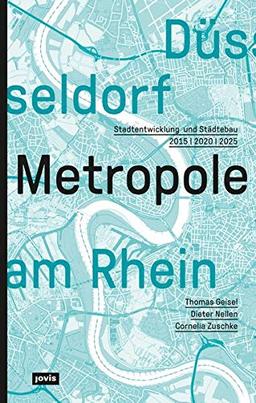 Düsseldorf. Metropole am Rhein: Stadtentwicklung und Städtebau 2015 – 2020 – 2025