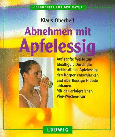 Abnehmen mit Apfelessig. Auf sanfte Weise zur Idealfigur