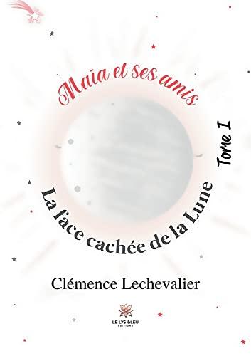 Maïa et ses amis : Tome I:La face cachée de la Lune