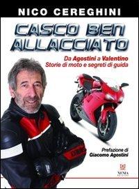 Casco ben allacciato. Da Agostini a Valentino. Storie di moto e segreti di guida