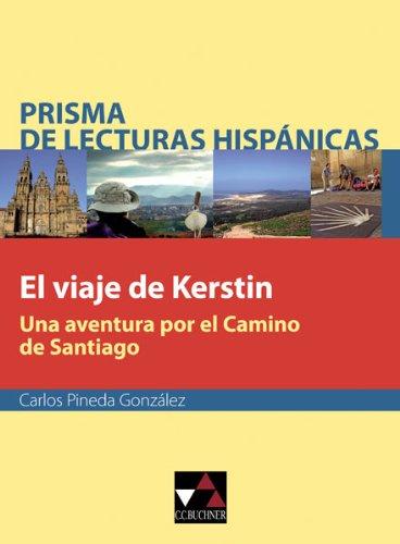 Prisma de lecturas hispánicas / El viaje de Kerstin: Texte für die Obefstufe / Una aventura por el Camino de Santiago