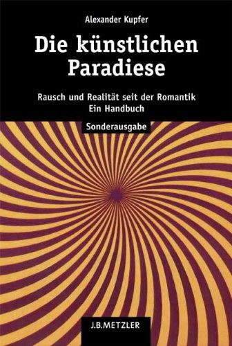 Die künstlichen Paradiese: Rausch und Realität seit der Romantik. Ein Handbuch Sonderausgabe