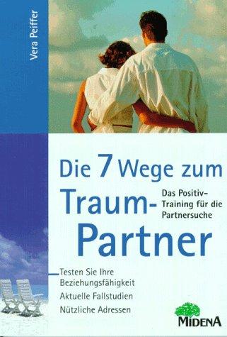 Die sieben Wege zum Traumpartner. Das Positivtraining für die Partnersuche