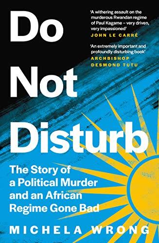 Do Not Disturb: The Story of a Political Murder and an African Regime Gone Bad