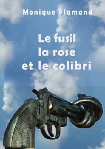 Le fusil la rose et le colibri