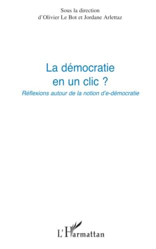 La démocratie en un clic ? : réflexions autour de la notion d'e-démocratie : actes du colloque de Nice 16 novembre 2009