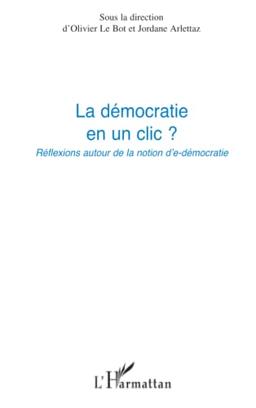 La démocratie en un clic ? : réflexions autour de la notion d'e-démocratie : actes du colloque de Nice 16 novembre 2009