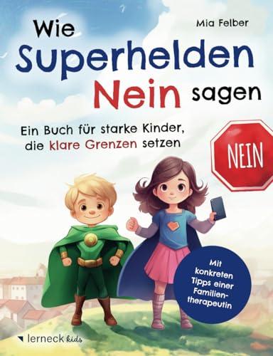 Wie Superhelden Nein sagen: Ein Buch für starke Kinder, die klare Grenzen setzen – zur Prävention von Missbrauch, mit konkreten Tipps einer Familientherapeutin